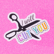 Load image into Gallery viewer, I Will Cut You Vinyl Sticker