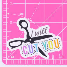 Load image into Gallery viewer, I Will Cut You Vinyl Sticker