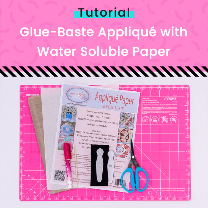 Glue-Baste Appliqué with Water Soluble Appliqué Paper Tutorial