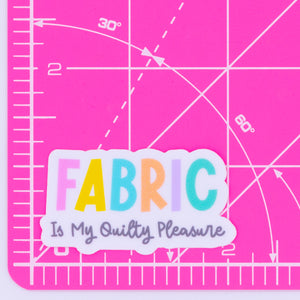 Fabric is my Quilty Pleasure Vinyl Sticker