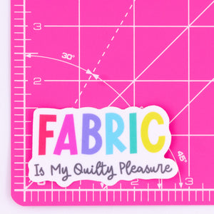 Fabric is My Quilty Pleasure Sticker