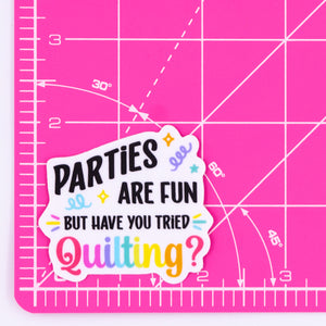 Parties Are Fun But Have You Tried Quilting? Sticker