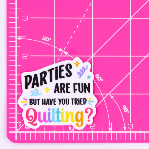 Parties Are Fun But Have You Tried Quilting? Sticker